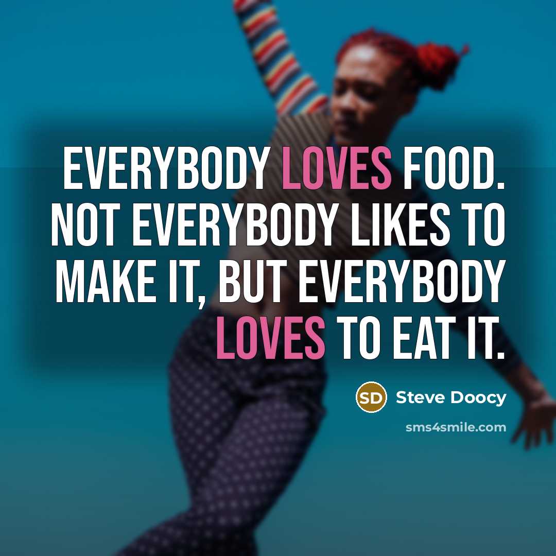 “Everybody loves food. Not everybody likes to make it, but…” quote by Steve Doocy