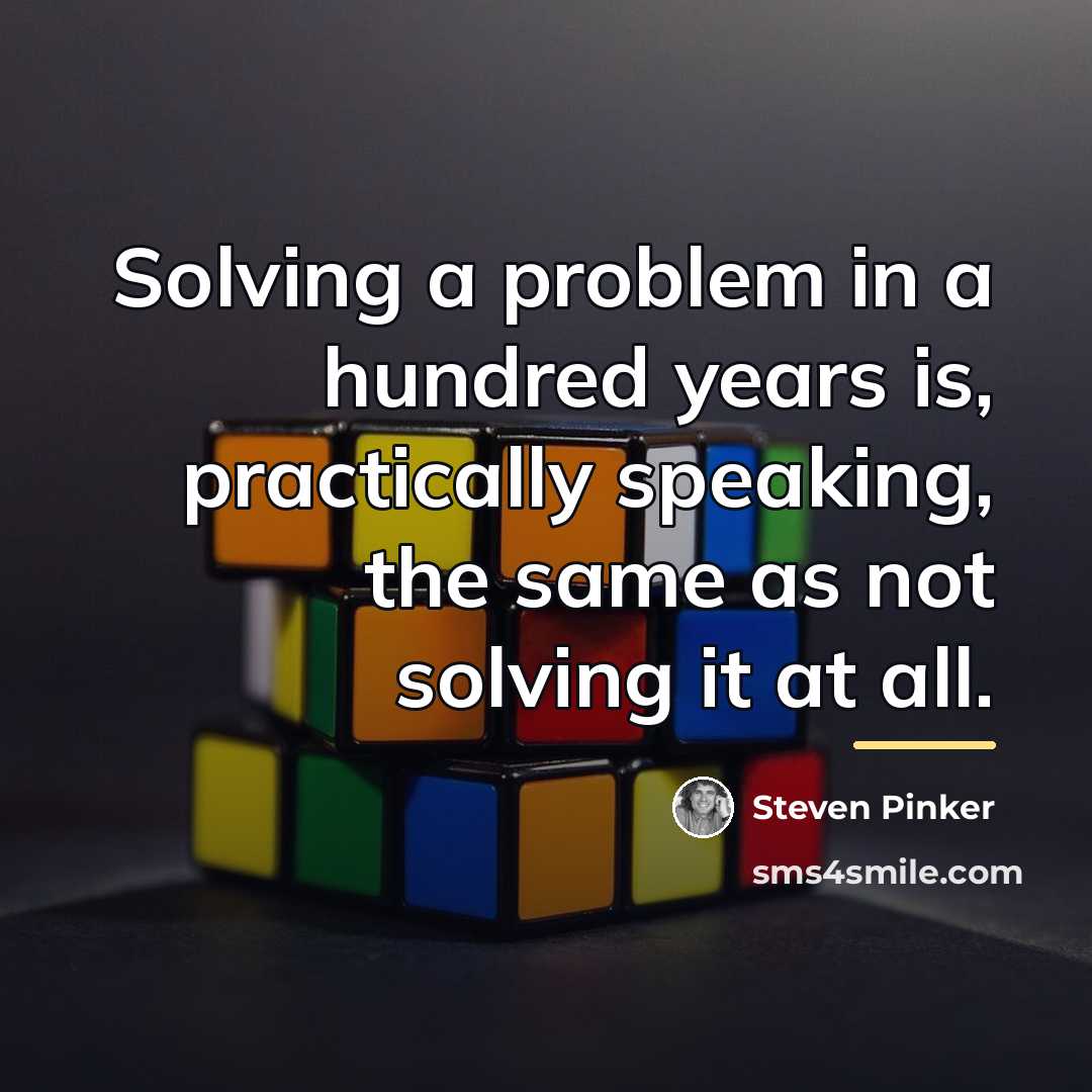 “Solving a problem in a hundred years is, practically speaking,…” quote by Steven Pinker