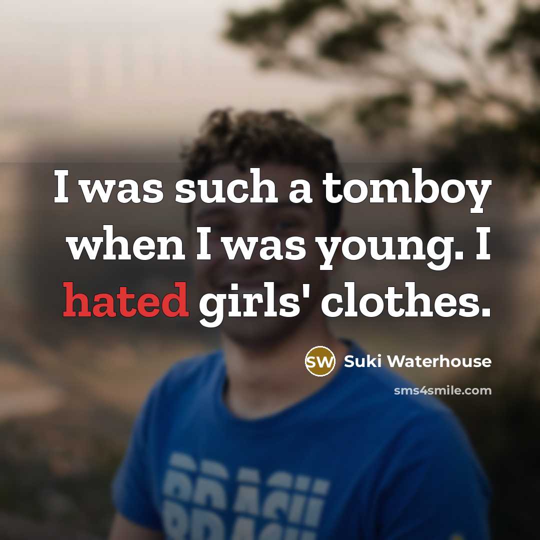 “I was such a tomboy when I was young. I…” quote by Suki Waterhouse