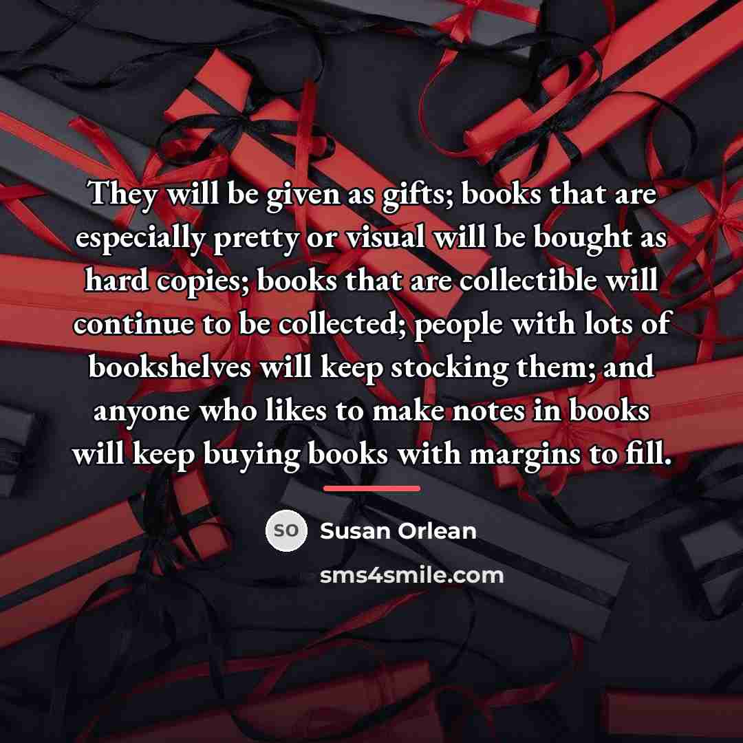 “They will be given as gifts; books that are especially…” quote by Susan Orlean