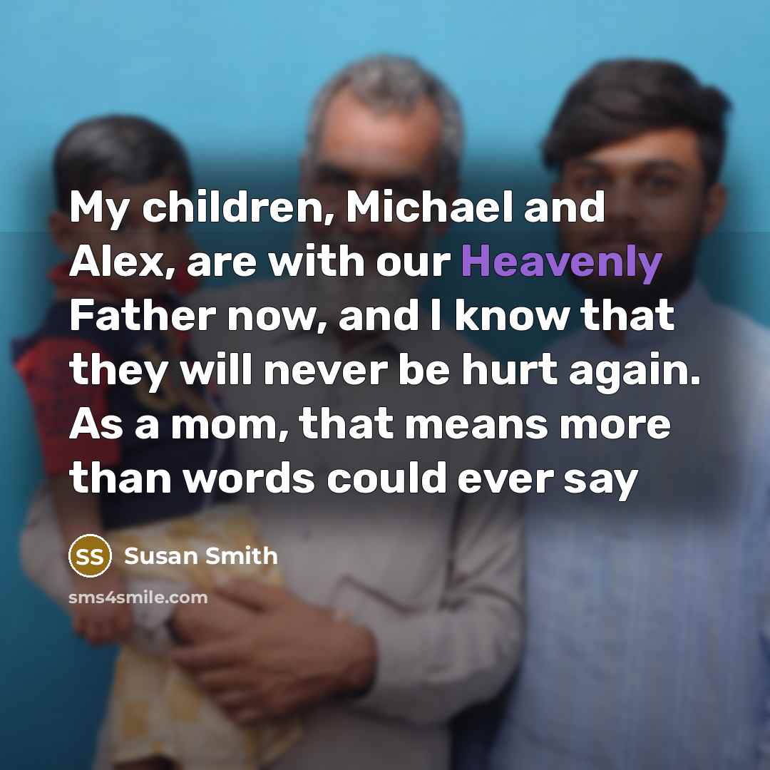 “My children, Michael and Alex, are with our Heavenly Father…” quote by Susan Smith