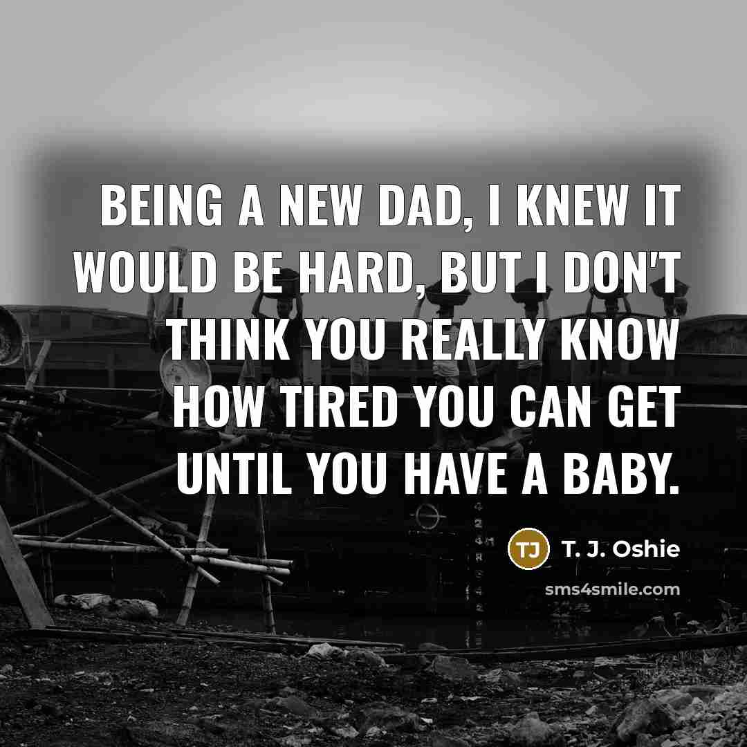 “Being a new dad, I knew it would be hard,…” quote by T. J. Oshie