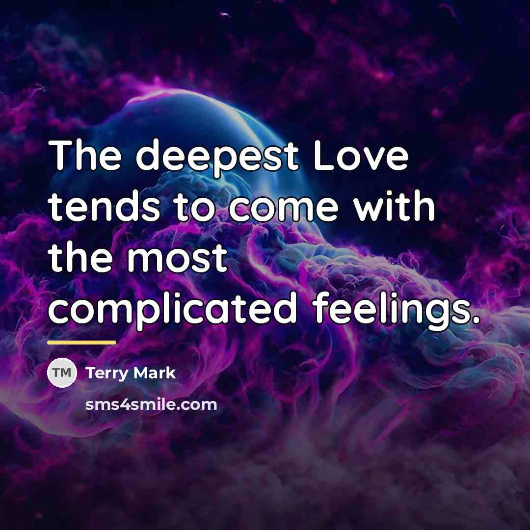 “The deepest Love tends to come with the most complicated…” quote by Terry Mark