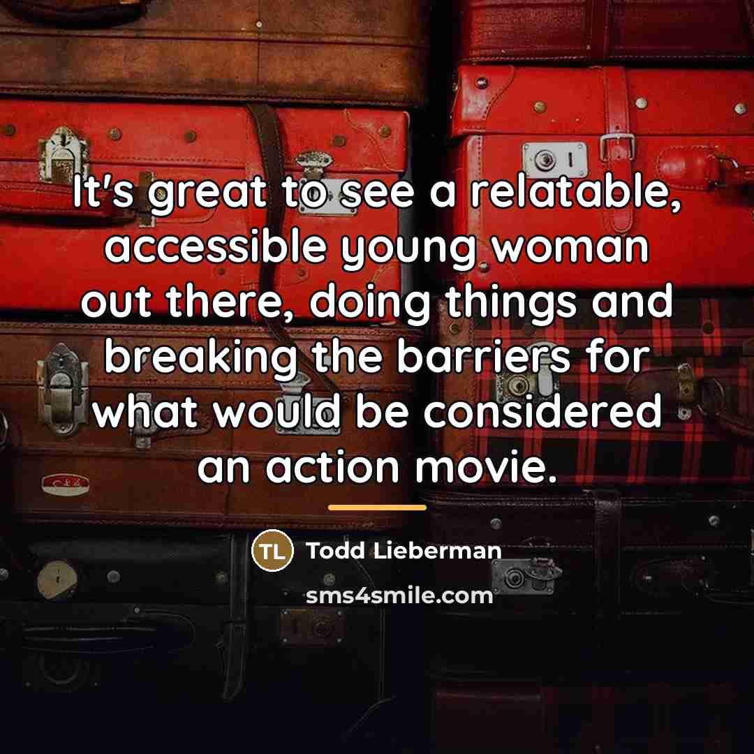 “It's great to see a relatable, accessible young woman out…” quote by Todd Lieberman