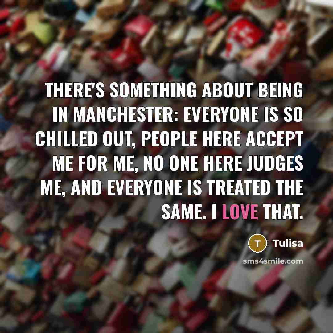 “There's something about being in Manchester: everyone is so chilled…” quote by Tulisa