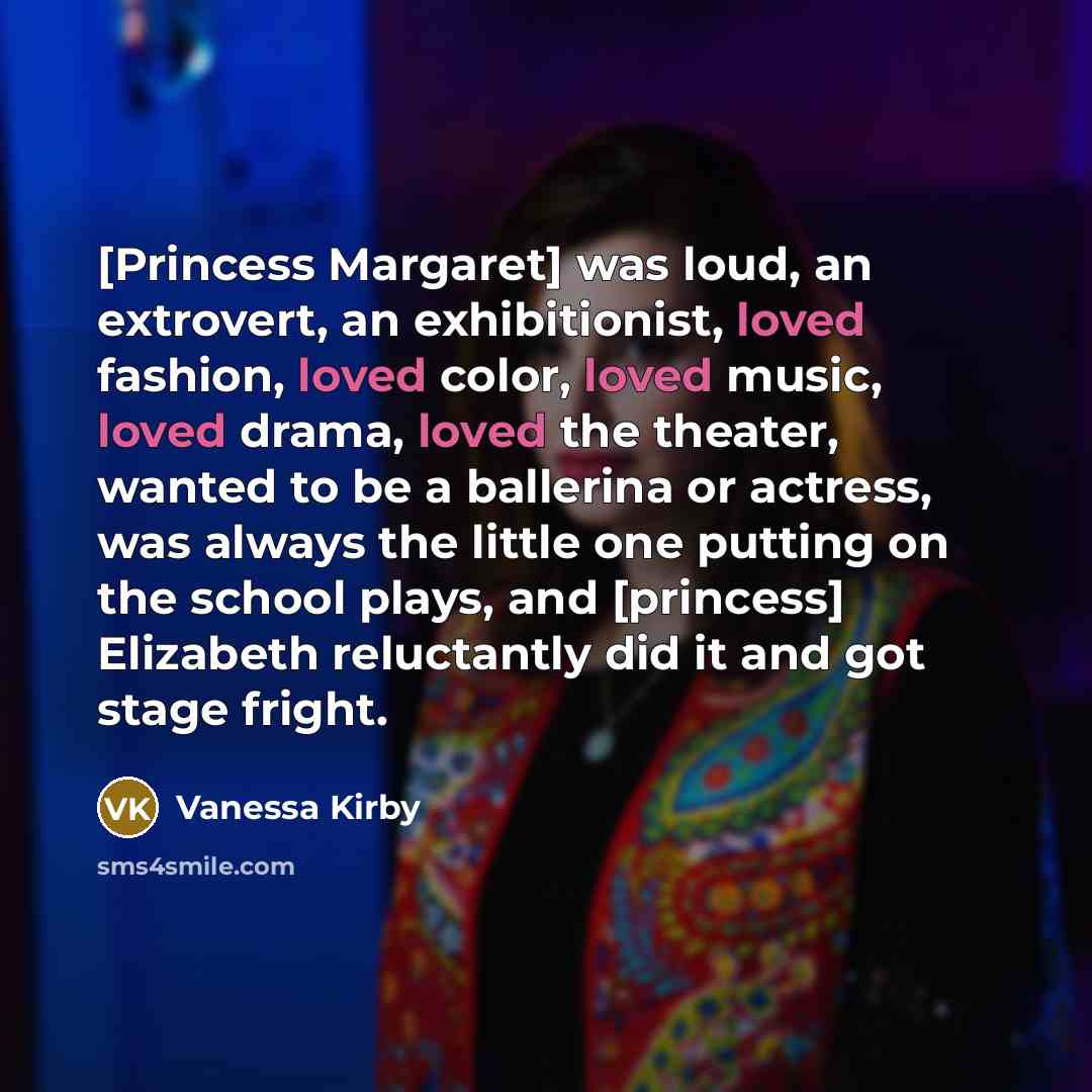 “[Princess Margaret] was loud, an extrovert, an exhibitionist, loved fashion,…” quote by Vanessa Kirby