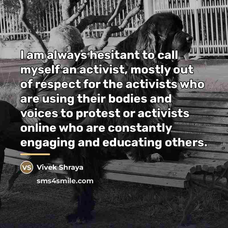 “I am always hesitant to call myself an activist, mostly…” quote by Vivek Shraya