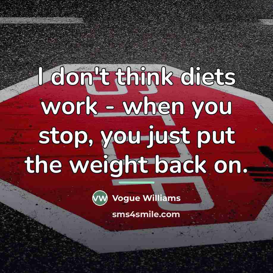 “I don't think diets work - when you stop, you…” quote by Vogue Williams