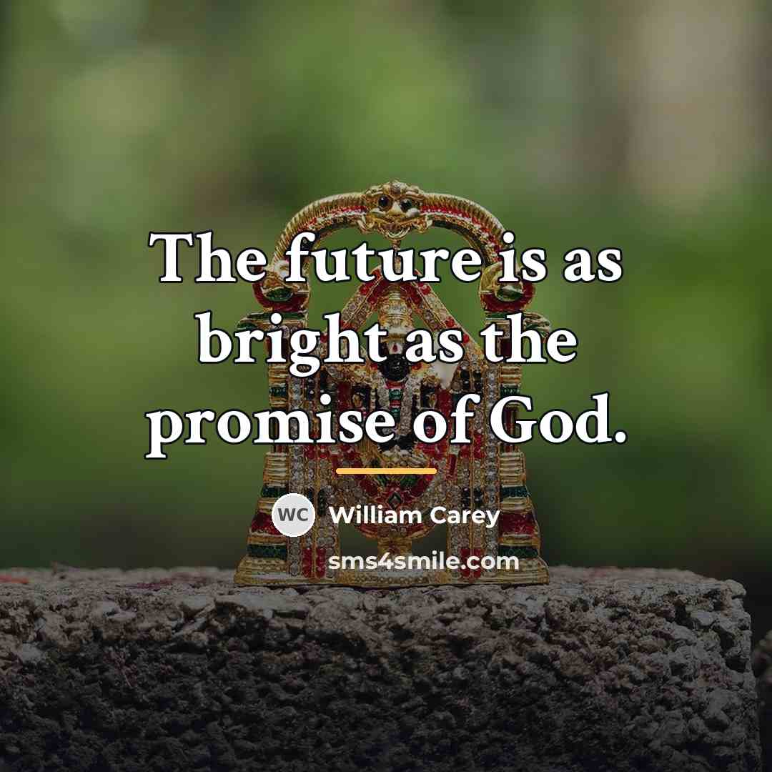 “The future is as bright as the promise of God.…” quote by William Carey