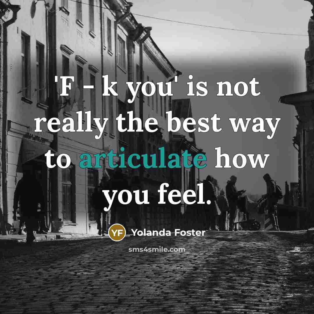 “'F - k you' is not really the best way to articulate how you feel.” quote by Yolanda Foster