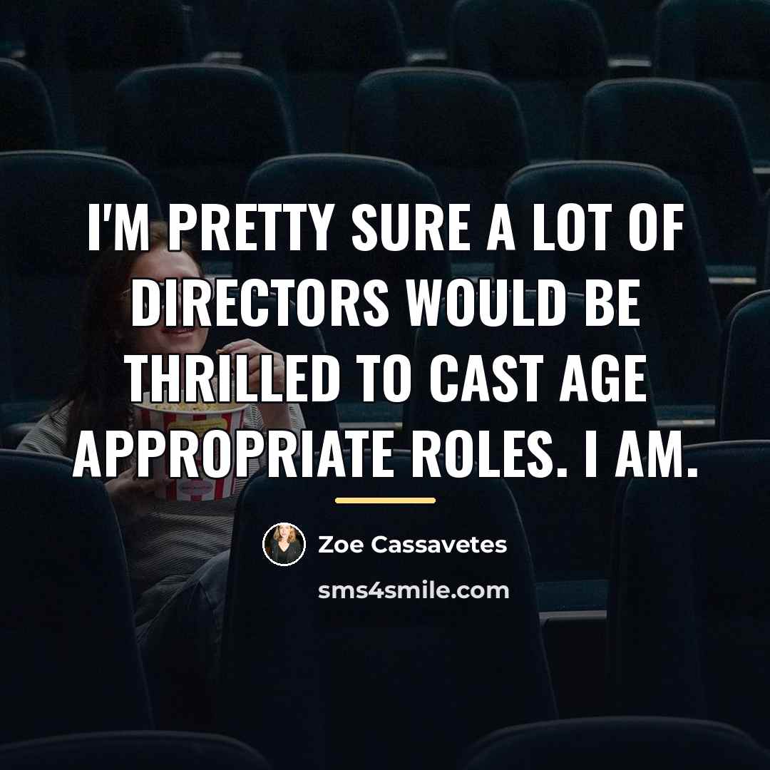 “I'm pretty sure a lot of directors would be thrilled…” quote by Zoe Cassavetes