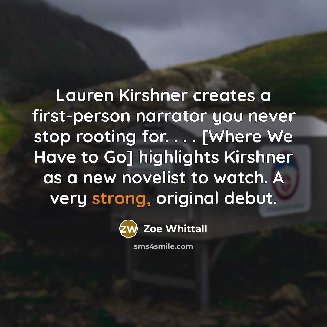 “Lauren Kirshner creates a first-person narrator you never stop rooting…” quote by Zoe Whittall