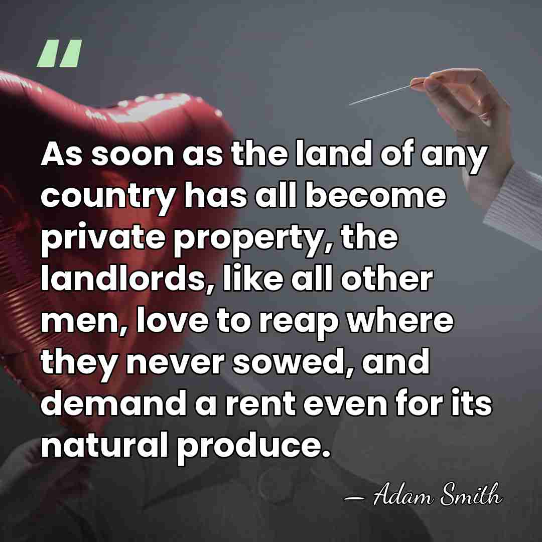 As soon as the land of any country has all become private&hellip; - Adam Smith