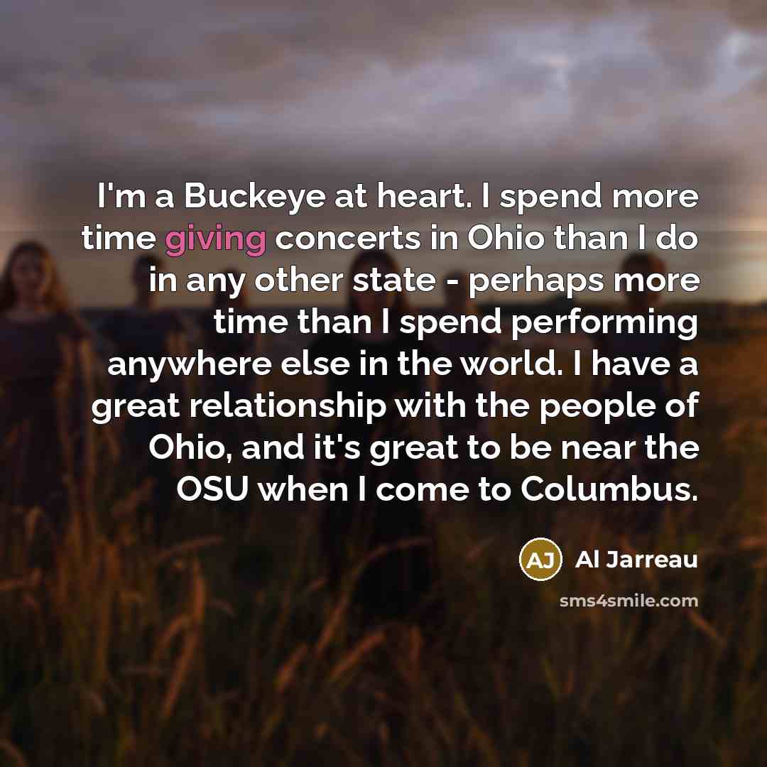 “I'm a Buckeye at heart. I spend more time giving…” quote by Al Jarreau
