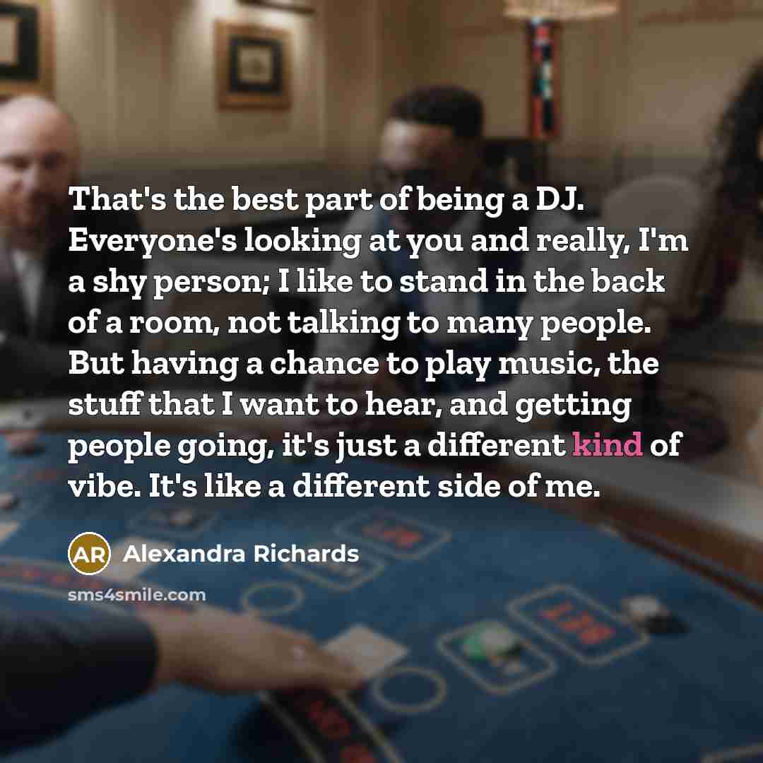 “That's the best part of being a DJ. Everyone's looking…” quote by Alexandra Richards