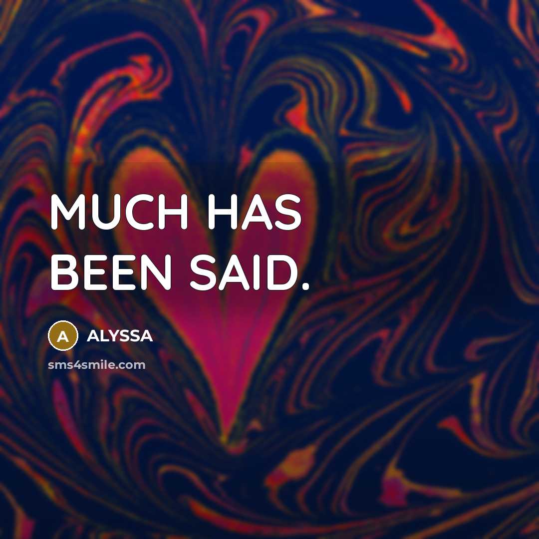 “MUCH HAS BEEN SAID.…” quote by ALYSSA