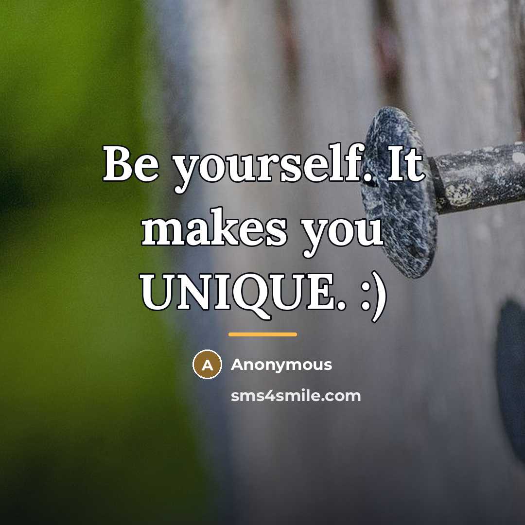 “Be yourself. It makes you UNIQUE. :)…” quote by Anonymous