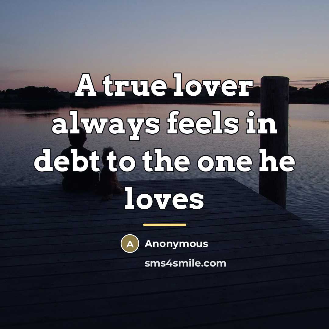 “A true lover always feels in debt to the one…” quote by Anonymous
