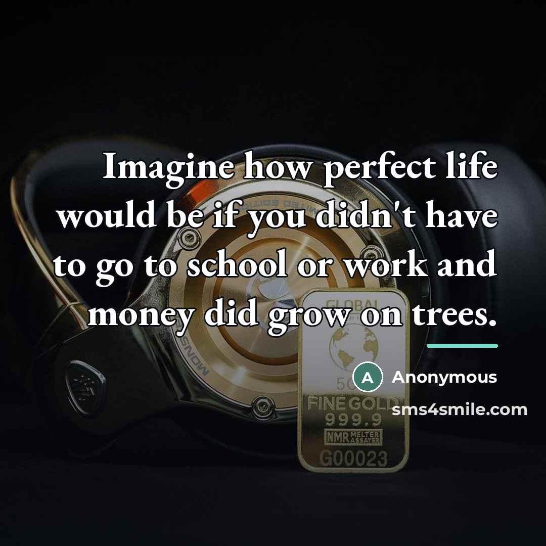 “Imagine how perfect life would be if you didn't have…” quote by Anonymous
