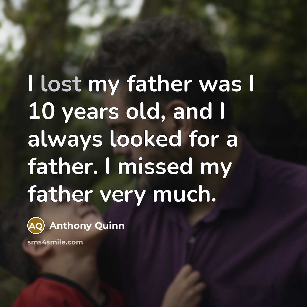 “I lost my father was I 10 years old, and…” quote by Anthony Quinn