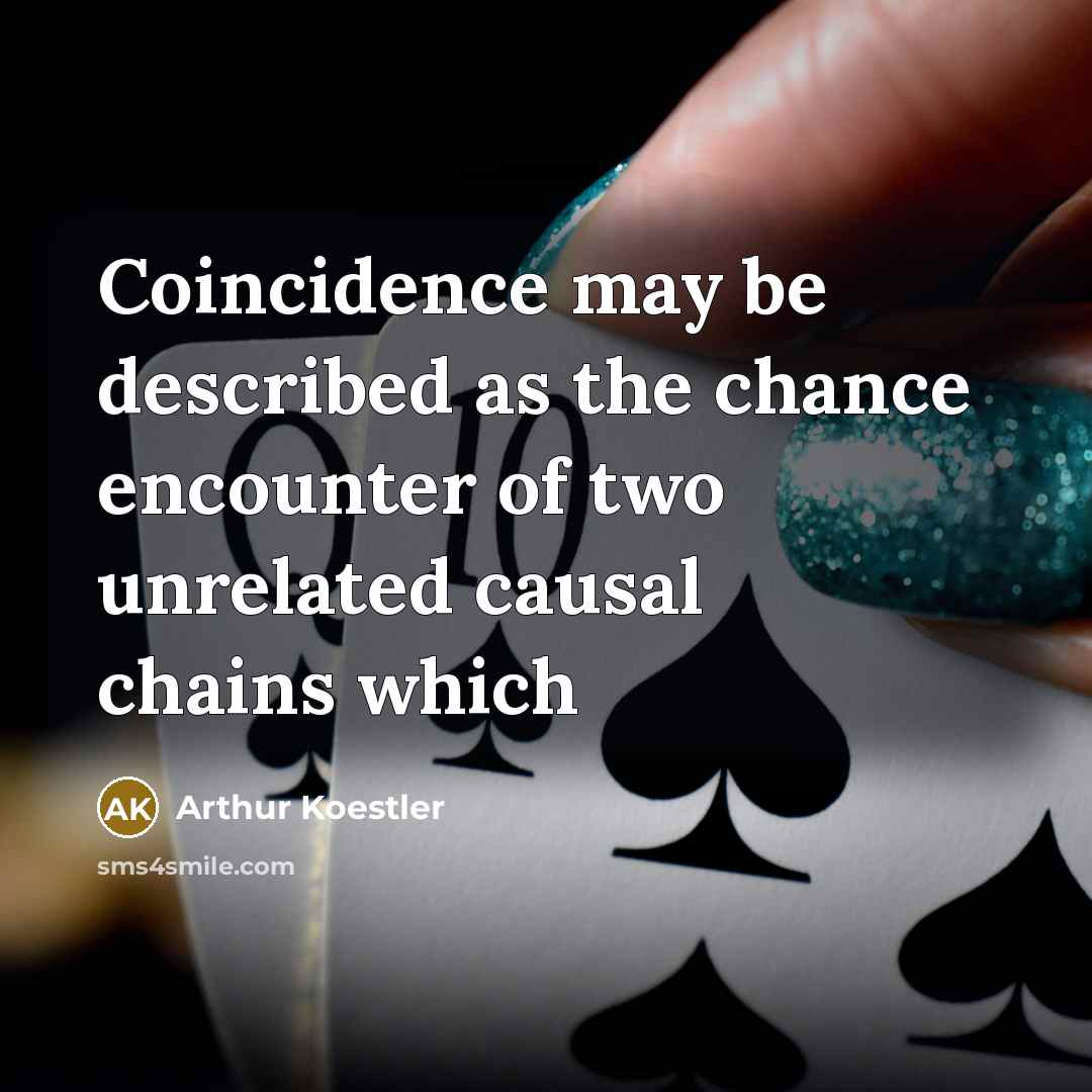 “Coincidence may be described as the chance encounter of two…” quote by Arthur Koestler