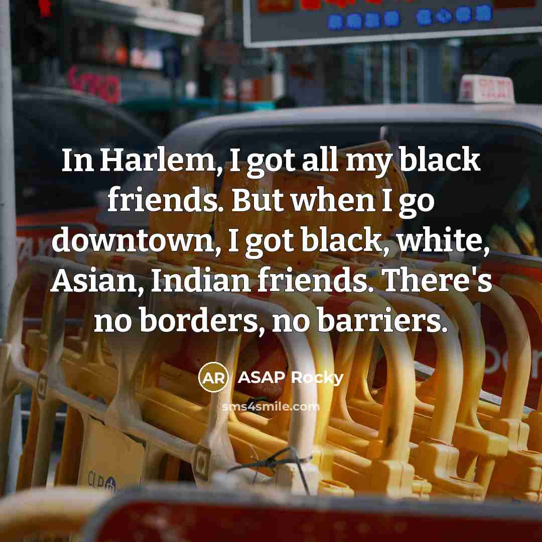 “In Harlem, I got all my black friends. But when…” quote by ASAP Rocky
