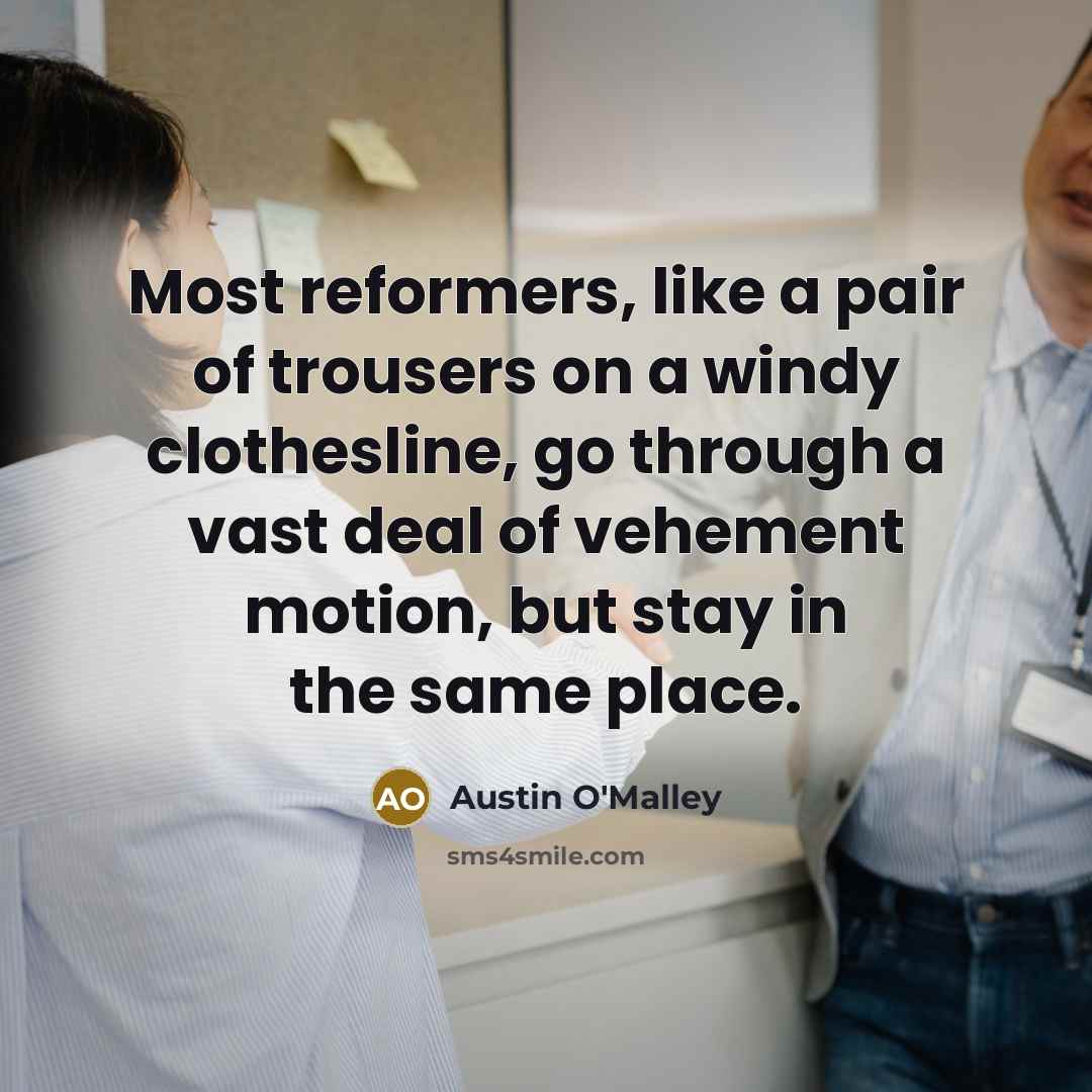 “Most reformers, like a pair of trousers on a windy…” quote by Austin O'Malley