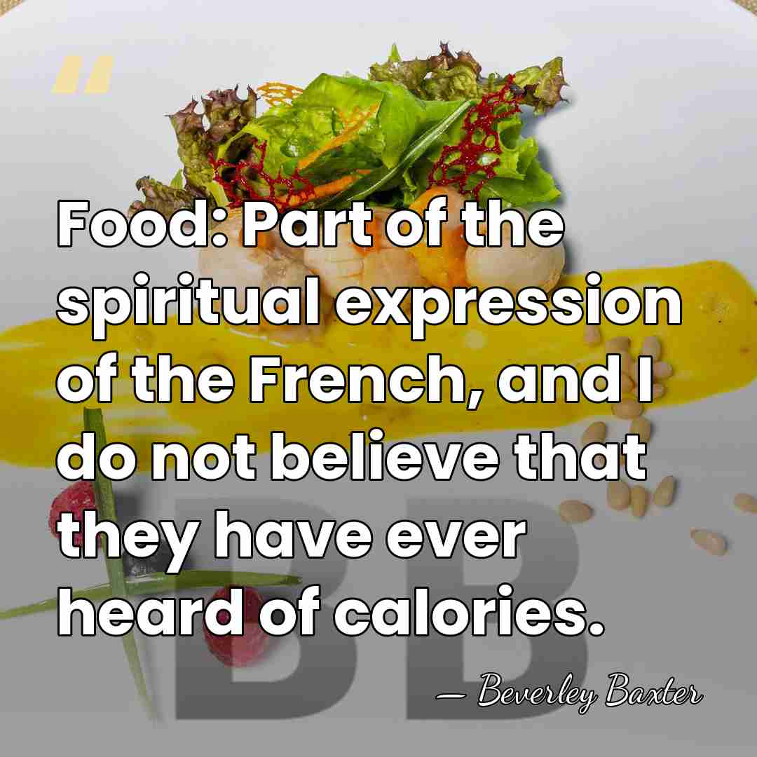 Food: Part of the spiritual expression of the French, and I do&hellip; - Beverley Baxter