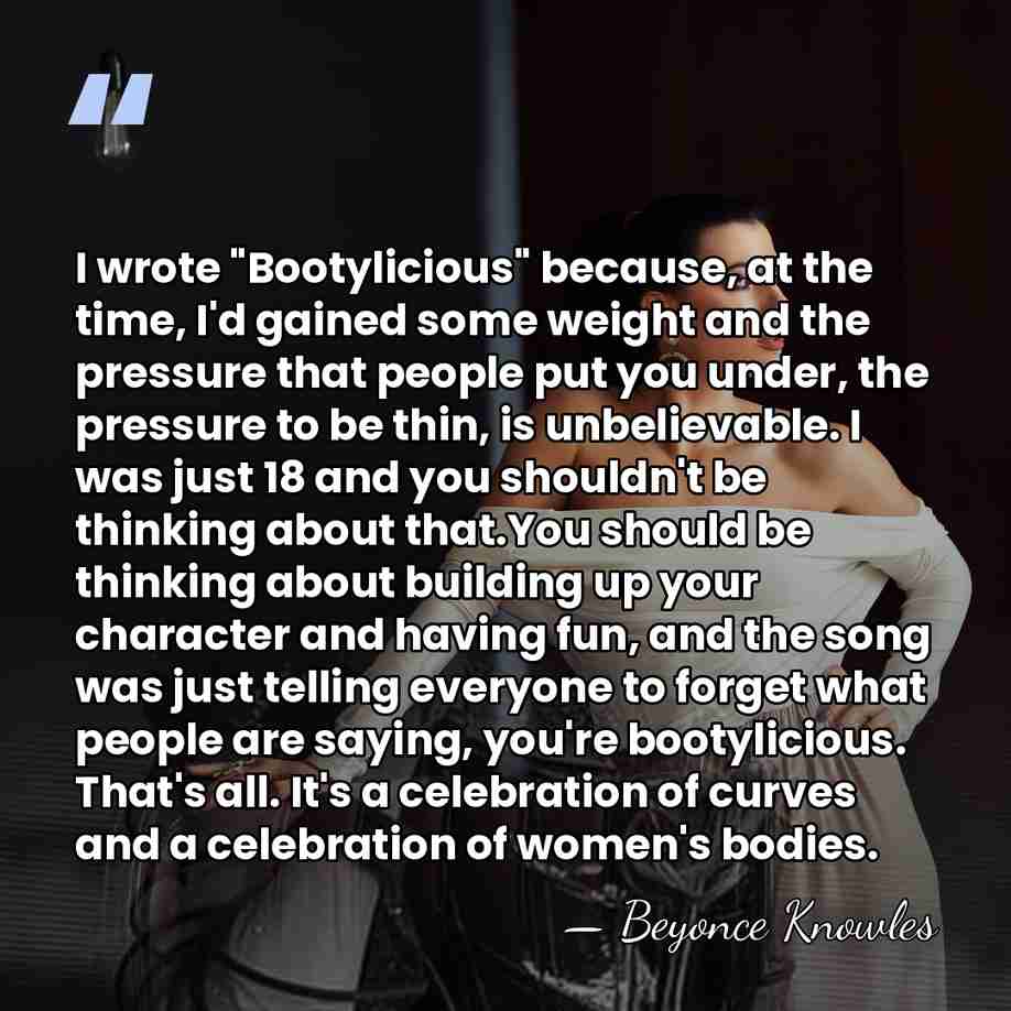 I wrote "Bootylicious" because, at the time, I'd gained some weight and&hellip; - Beyonce Knowles