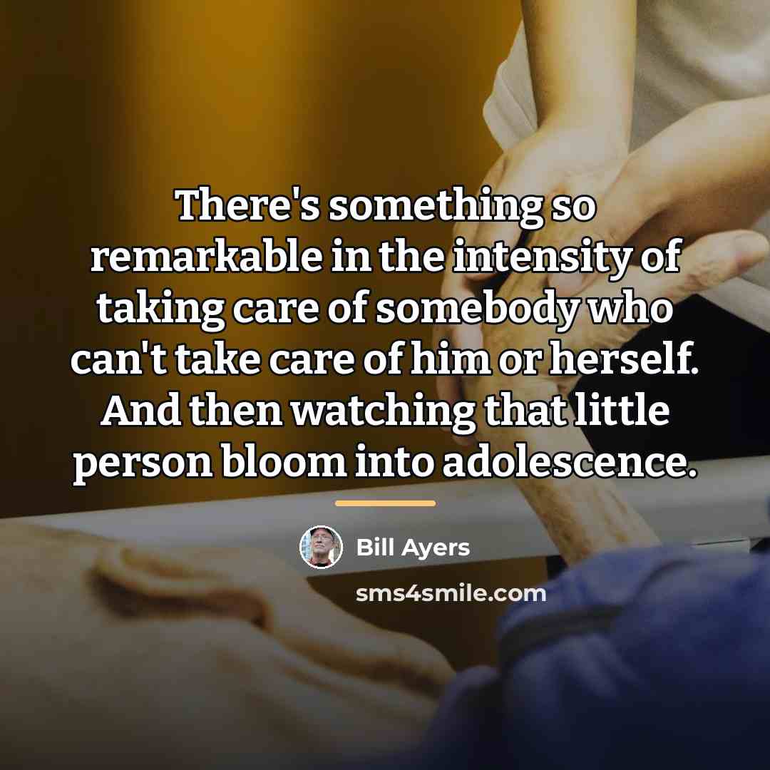“There's something so remarkable in the intensity of taking care…” quote by Bill Ayers