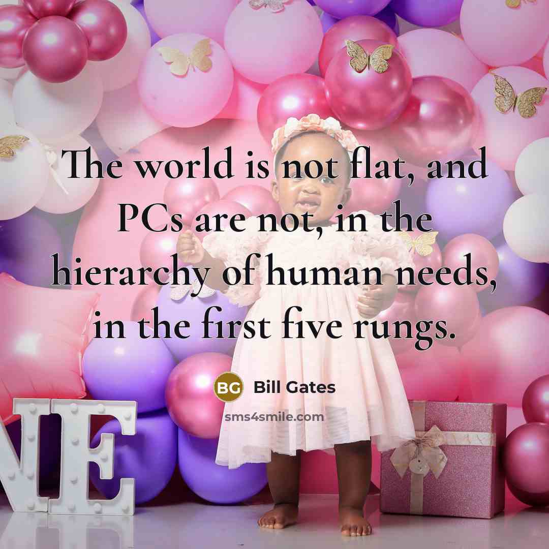 “The world is not flat, and PCs are not, in…” quote by Bill Gates