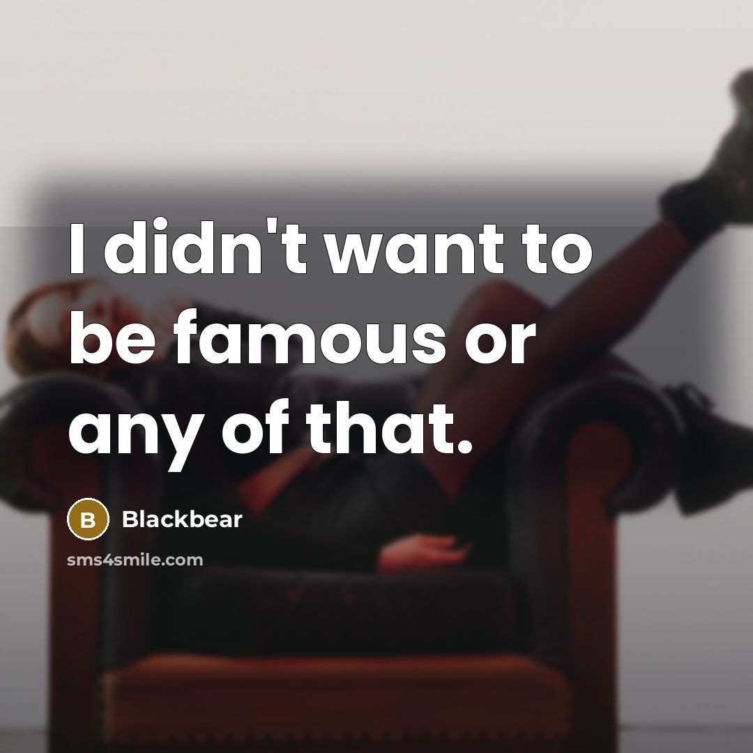 “I didn't want to be famous or any of that.…” quote by Blackbear