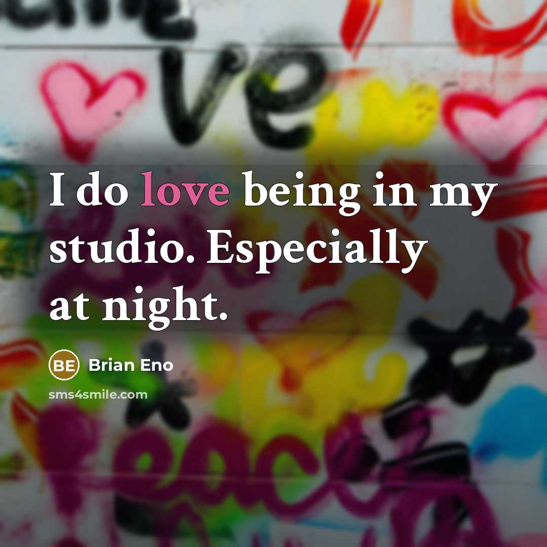 “I do love being in my studio. Especially at night.” quote by Brian Eno
