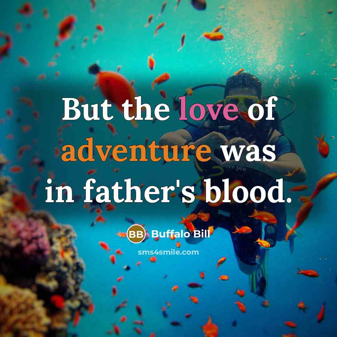 “But the love of adventure was in father's blood.…” quote by Buffalo Bill