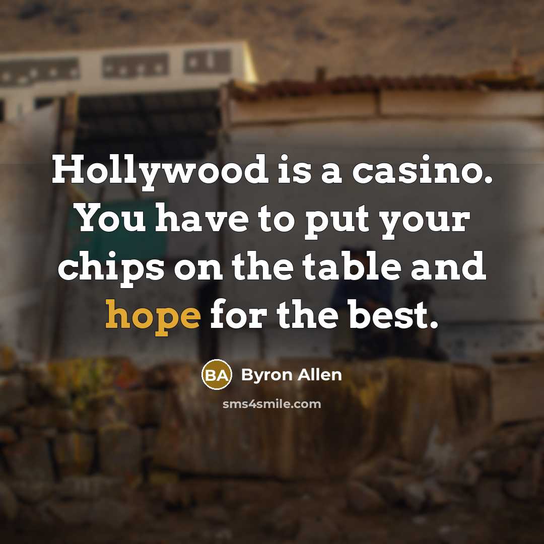 “Hollywood is a casino. You have to put your chips…” quote by Byron Allen