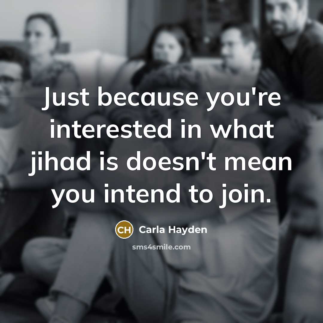 “Just because you're interested in what jihad is doesn't mean you intend to join.” quote by Carla Hayden