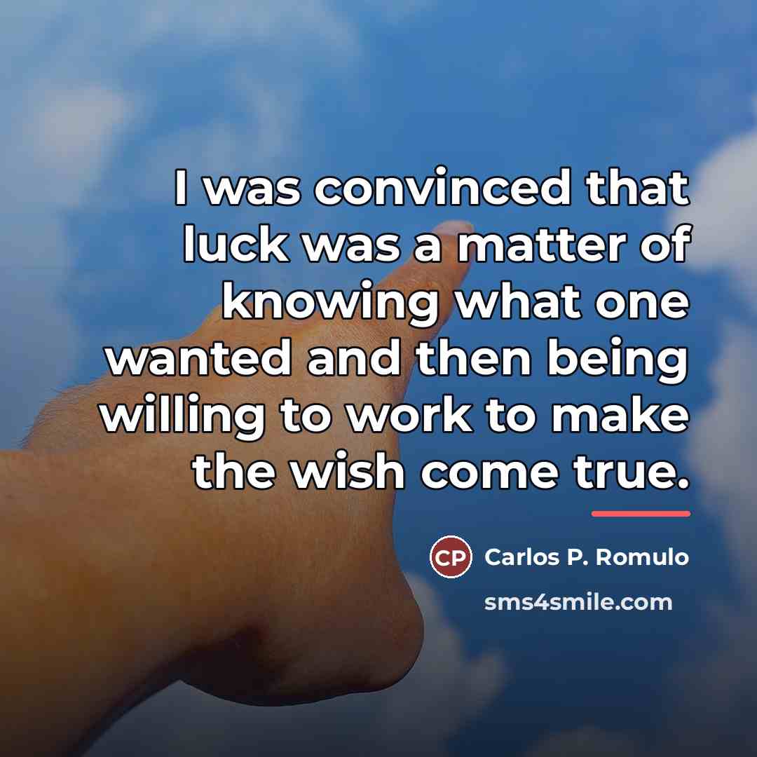“I was convinced that luck was a matter of knowing…” quote by Carlos P. Romulo