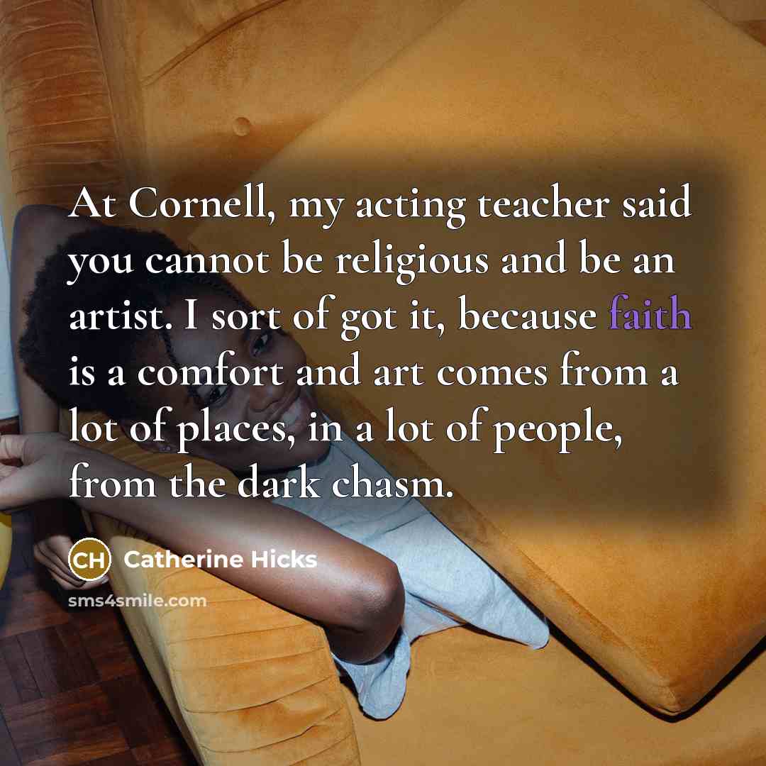 “At Cornell, my acting teacher said you cannot be religious…” quote by Catherine Hicks