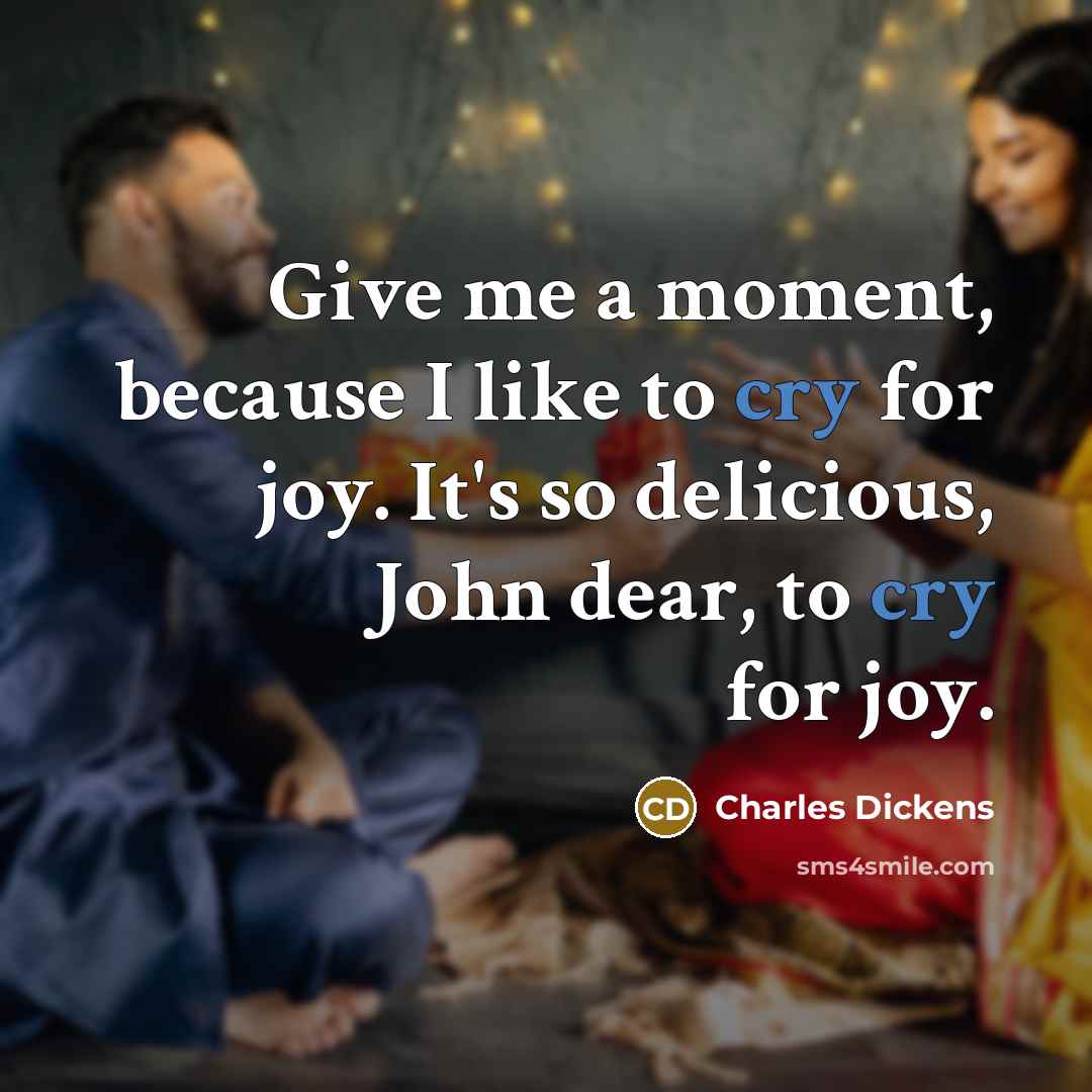 “Give me a moment, because I like to cry for…” quote by Charles Dickens