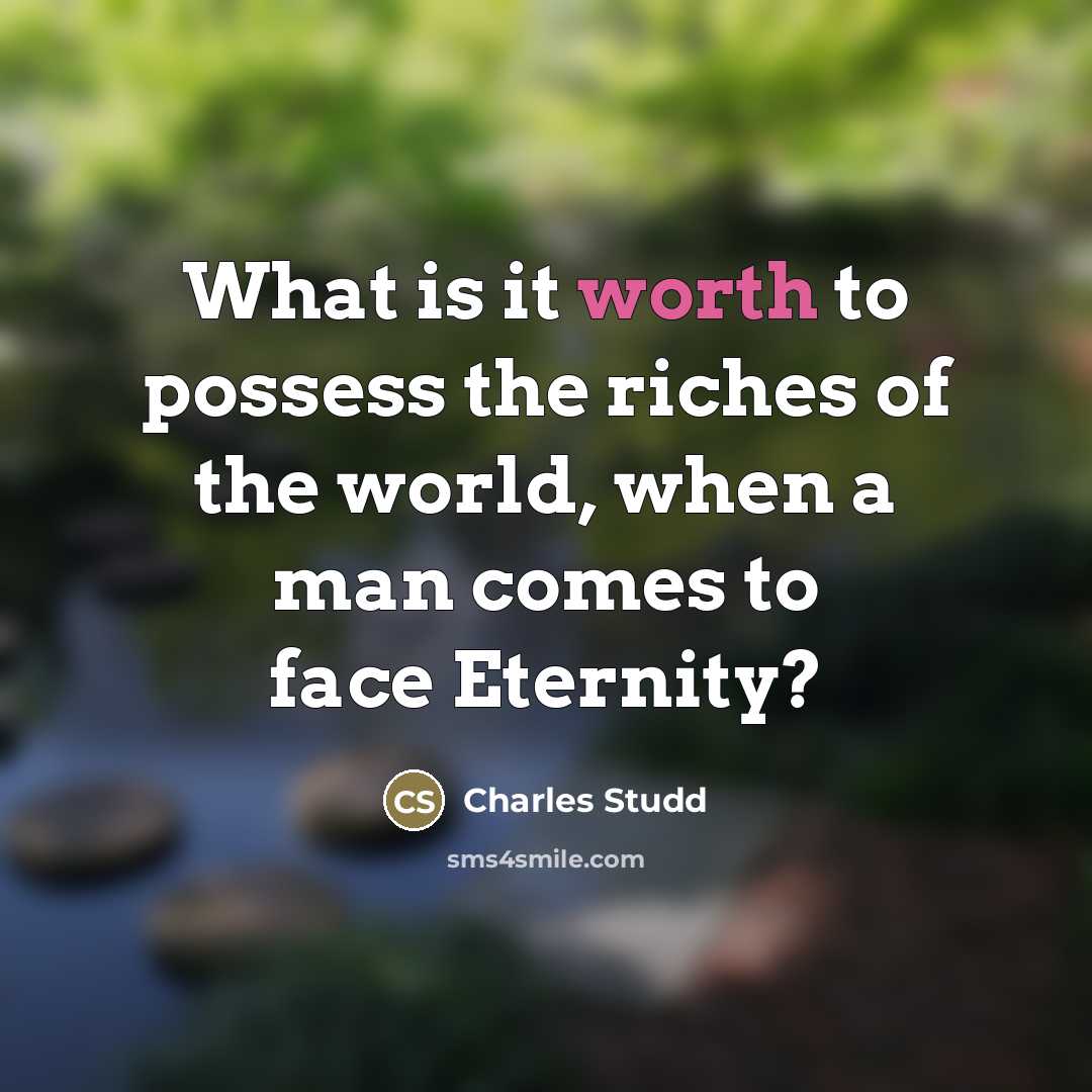 “What is it worth to possess the riches of the…” quote by Charles Studd