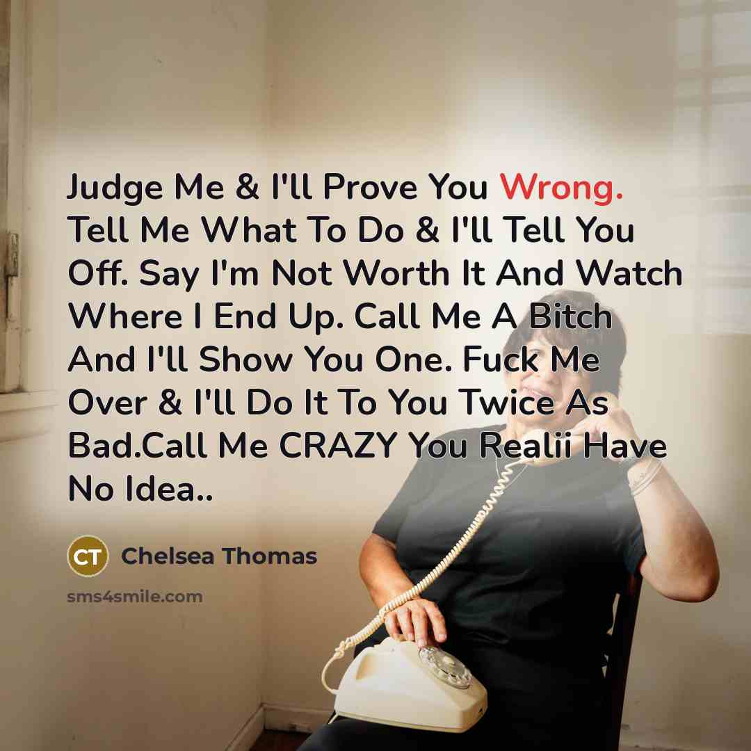 “Judge Me & I'll Prove You Wrong. Tell Me What…” quote by Chelsea Thomas