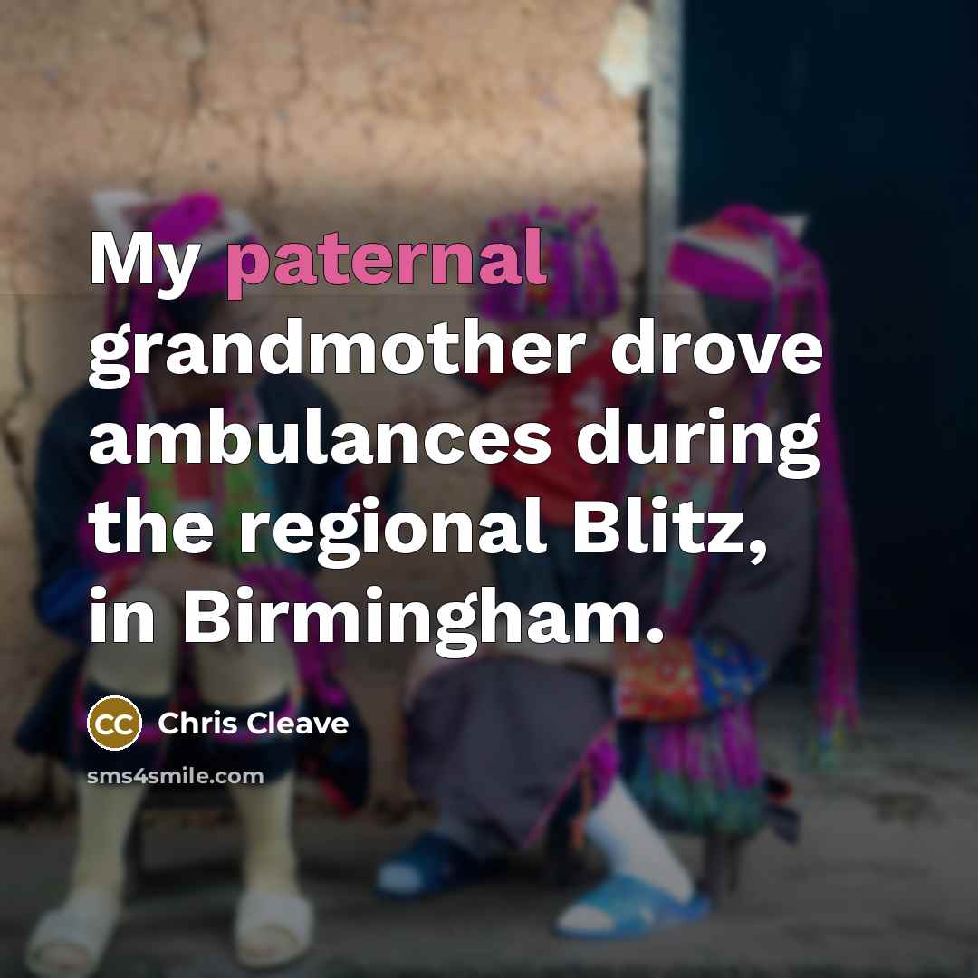 “My paternal grandmother drove ambulances during the regional Blitz, in…” quote by Chris Cleave