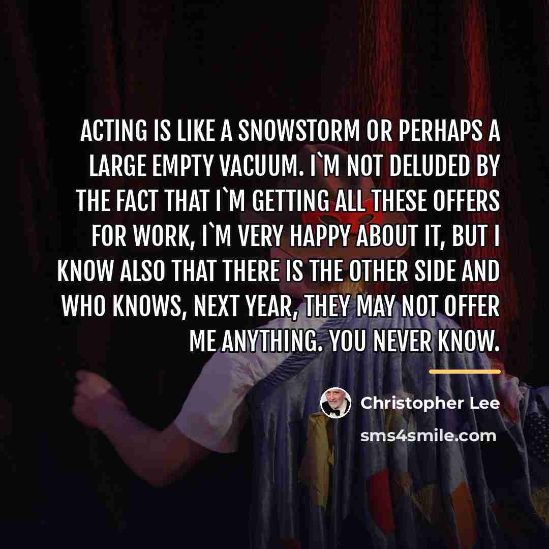 “Acting is like a snowstorm or perhaps a large empty…” quote by Christopher Lee