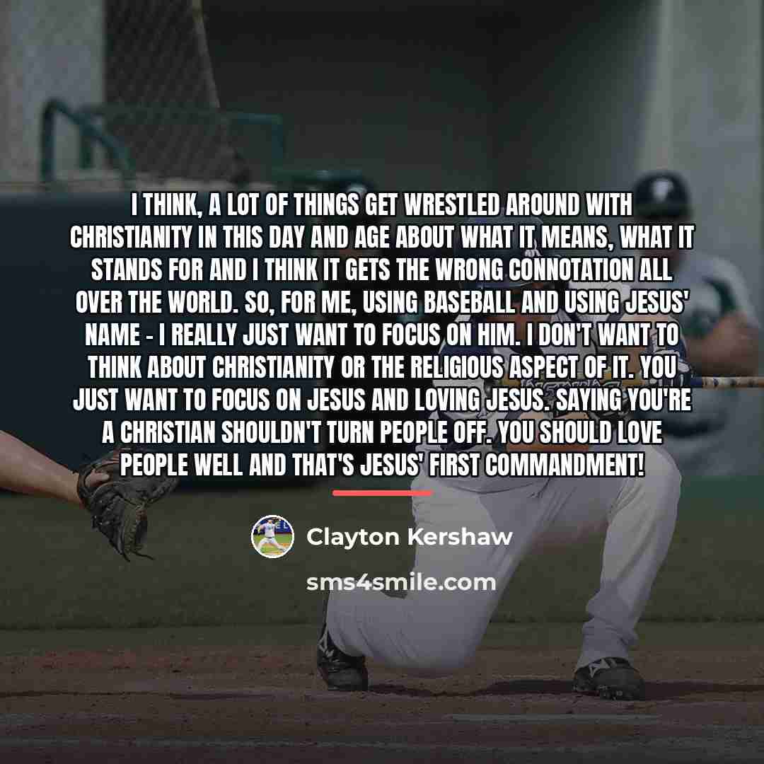 “I think, a lot of things get wrestled around with…” quote by Clayton Kershaw
