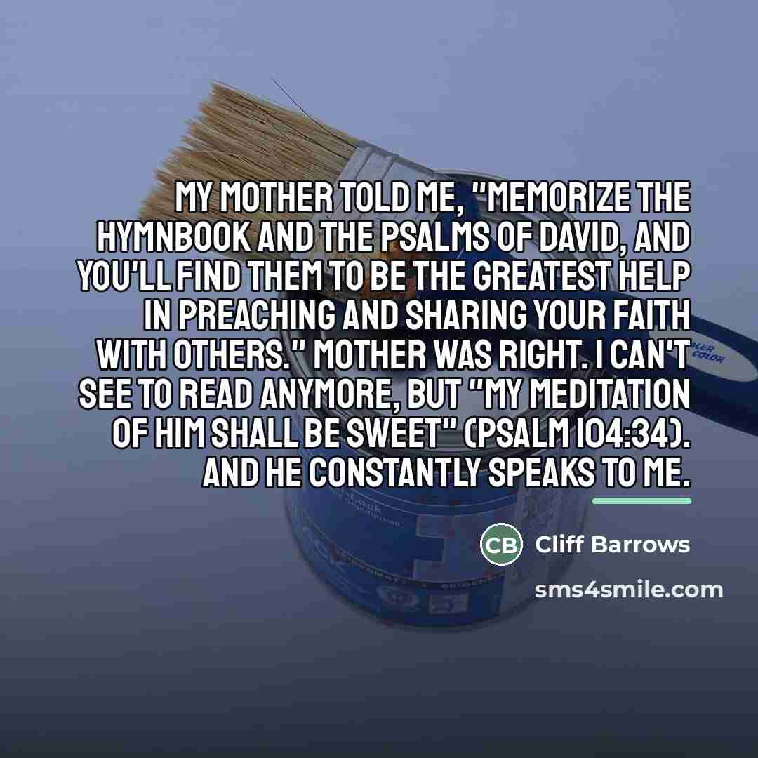 “My mother told me, "Memorize the hymnbook and the Psalms…” quote by Cliff Barrows