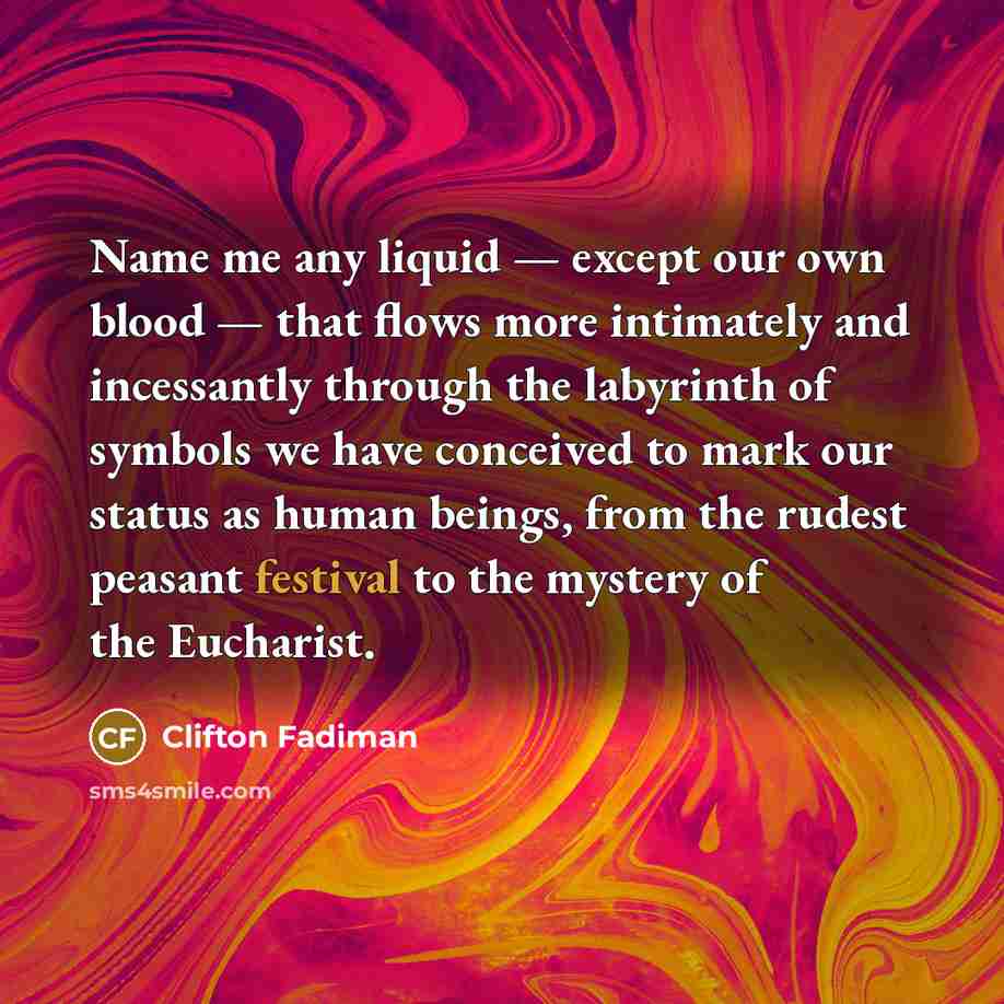 “Name me any liquid — except our own blood —…” quote by Clifton Fadiman