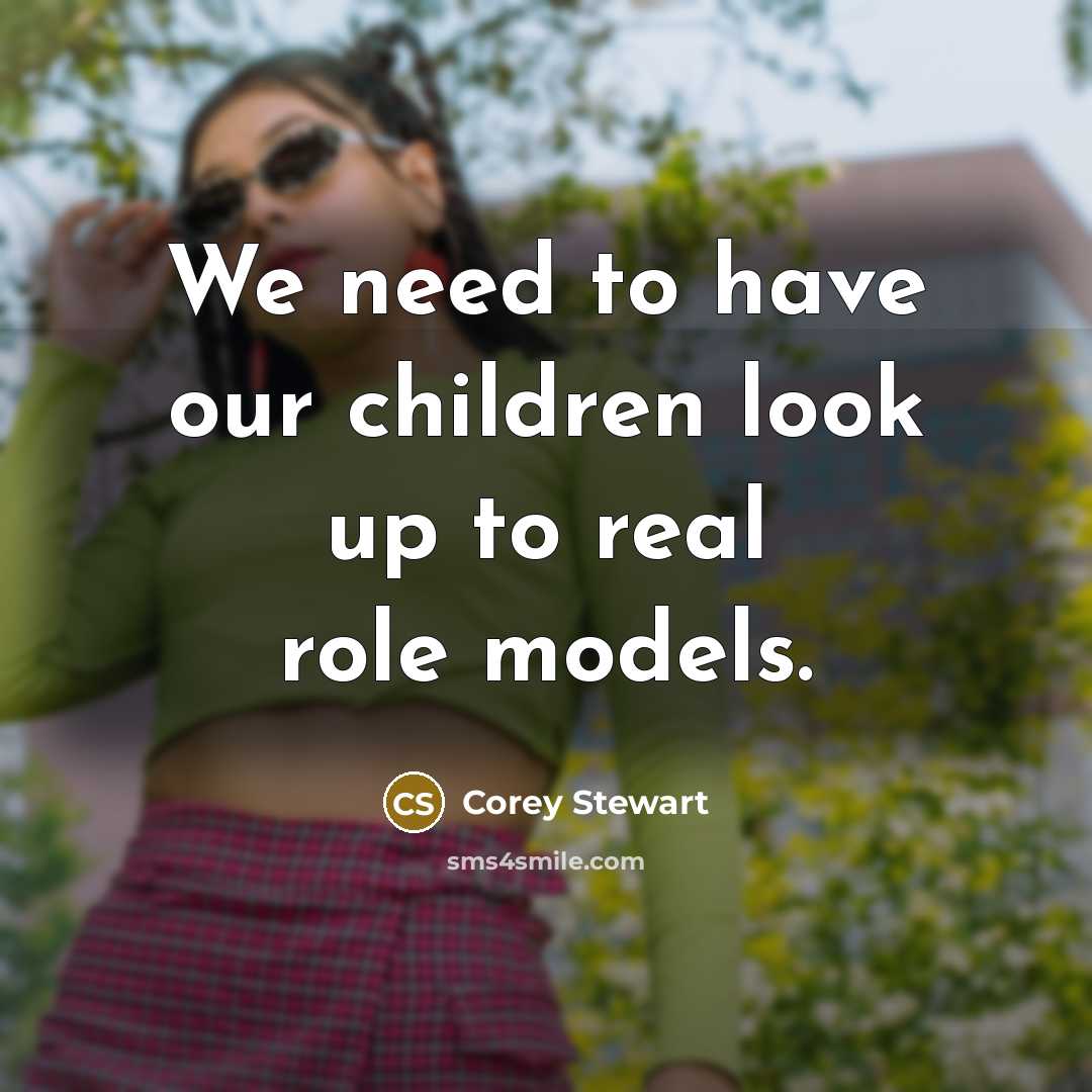 “We need to have our children look up to real…” quote by Corey Stewart
