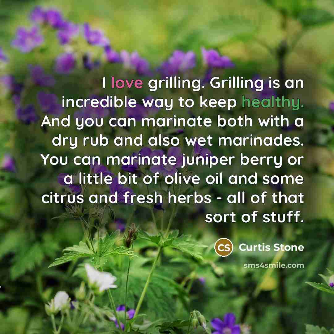 “I love grilling. Grilling is an incredible way to keep…” quote by Curtis Stone