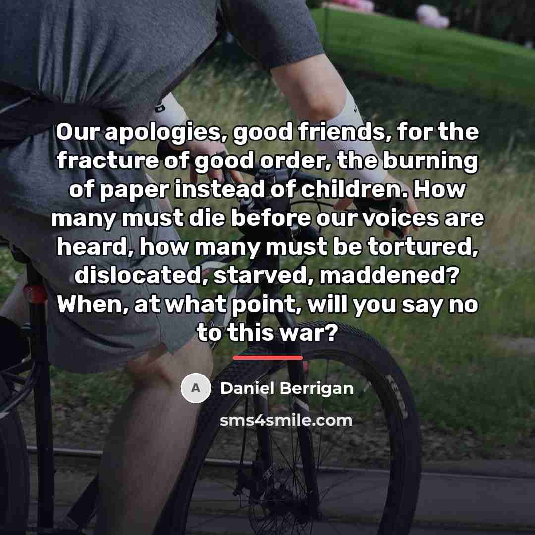 “Our apologies, good friends, for the fracture of good order,…” quote by Daniel Berrigan