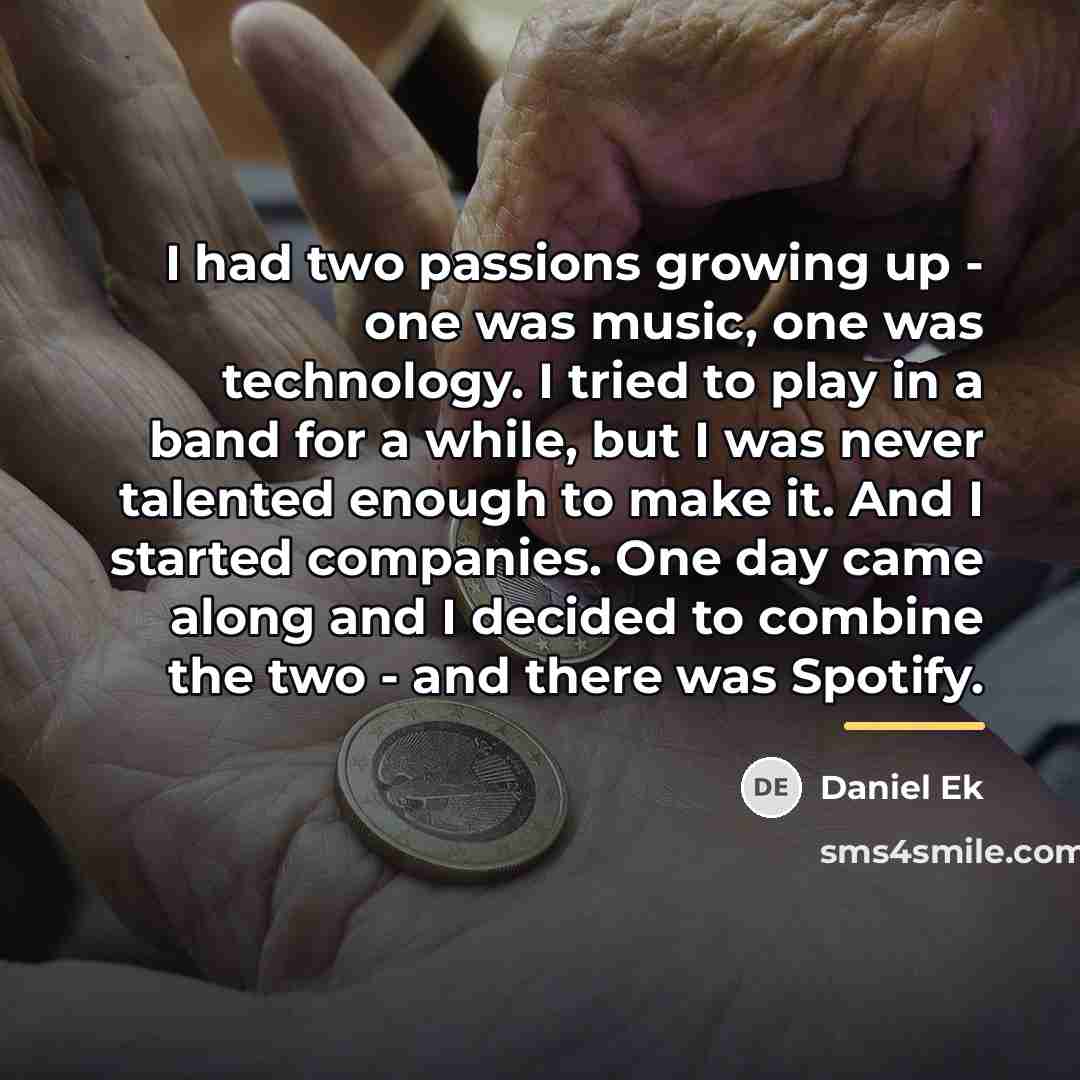 “I had two passions growing up - one was music,…” quote by Daniel Ek